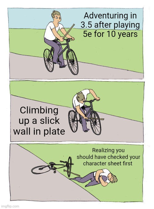 3.5 fail | Adventuring in 3.5 after playing 5e for 10 years; Climbing up a slick wall in plate; Realizing you should have checked your character sheet first | image tagged in memes,bike fall,dnd,dungeons and dragons,armor | made w/ Imgflip meme maker