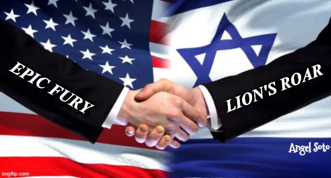 America and Israel vs Iran | EPIC FURY; LION'S ROAR; Angel Soto | image tagged in us and israel partnership,epic fury,lion's roar,iran,america,israel | made w/ Imgflip meme maker