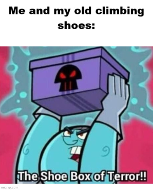 My old climbing shoes | image tagged in climbing memes,danny phantom,lattice climbing,dark humor,latticeclimbing,free climbing | made w/ Imgflip meme maker