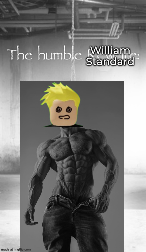 The humble Rewrite: | William Standard | image tagged in the humble rewrite | made w/ Imgflip meme maker