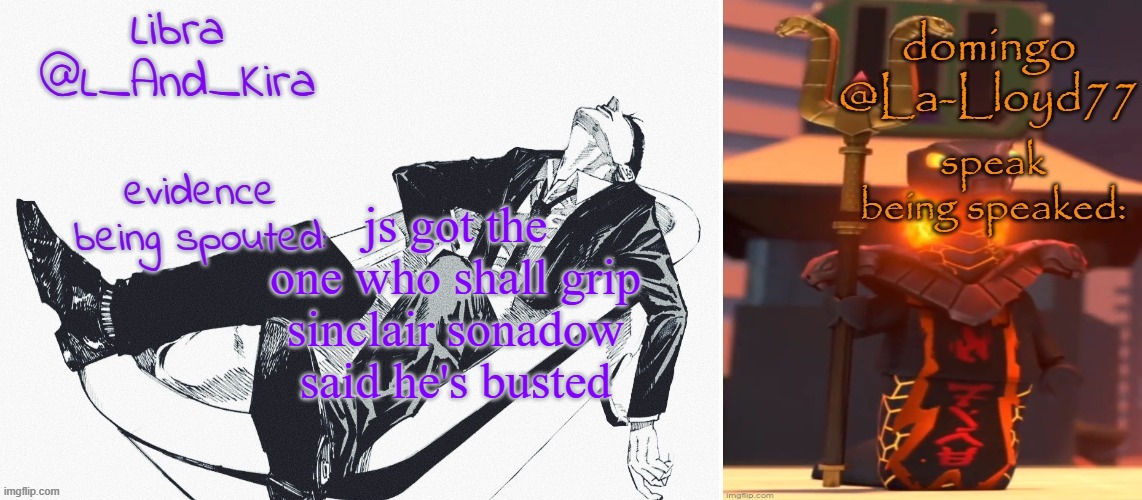 Libra and domingo shared temp | js got the one who shall grip sinclair sonadow said he's busted | image tagged in libra and domingo shared temp | made w/ Imgflip meme maker