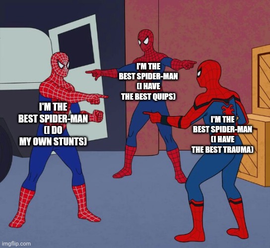 Spider Man Triple | I'M THE BEST SPIDER-MAN
(I HAVE THE BEST QUIPS); I'M THE BEST SPIDER-MAN
(I DO MY OWN STUNTS); I'M THE BEST SPIDER-MAN
(I HAVE THE BEST TRAUMA) | image tagged in spider man triple | made w/ Imgflip meme maker