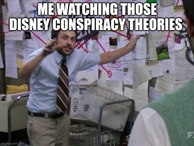 Red String | ME WATCHING THOSE DISNEY CONSPIRACY THEORIES | image tagged in red string | made w/ Imgflip meme maker