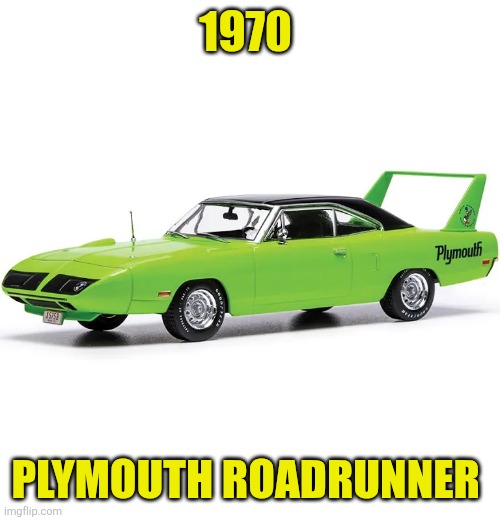 1970  Plymouth Roadrunner | 1970; PLYMOUTH ROADRUNNER | made w/ Imgflip meme maker