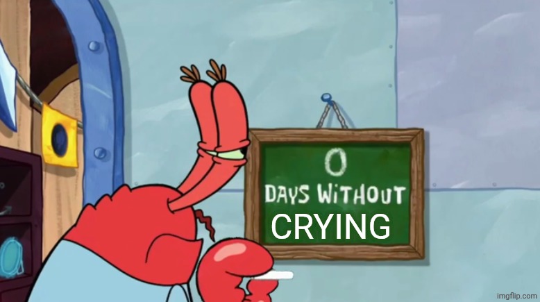 Mr. Krab Days Without | CRYING | image tagged in mr krab days without | made w/ Imgflip meme maker