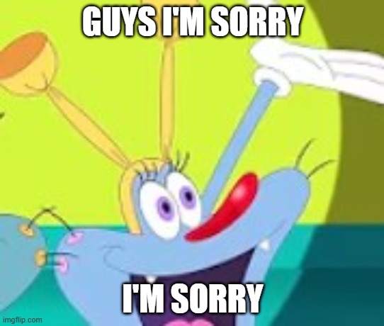 I'm sorry | GUYS I'M SORRY; I'M SORRY | made w/ Imgflip meme maker