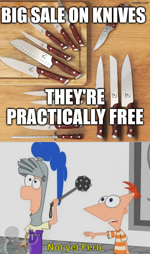 Its almost time Brutus | BIG SALE ON KNIVES; THEY'RE PRACTICALLY FREE; Not yet Ferb | image tagged in not yet ferb,julius caesar,caesar | made w/ Imgflip meme maker