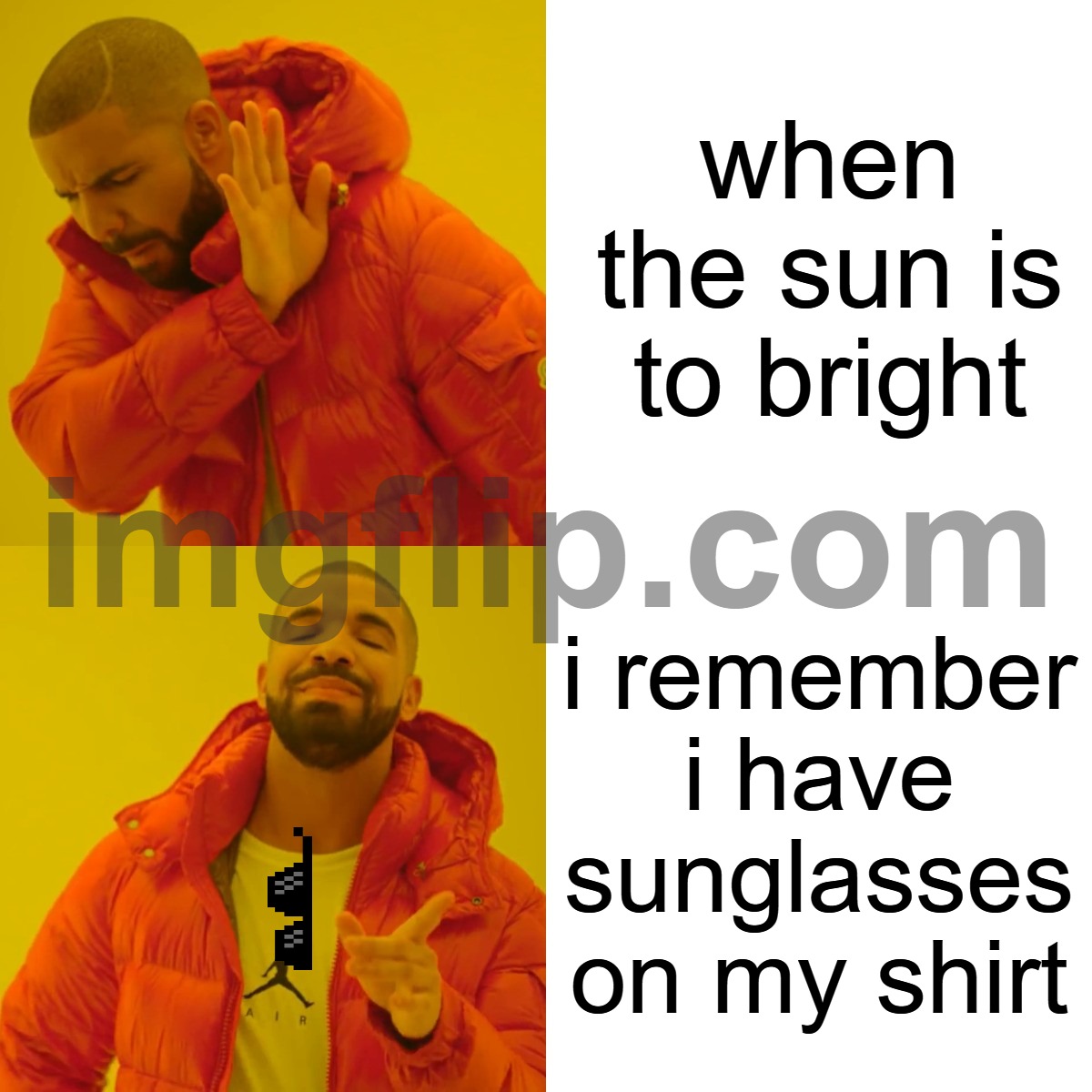 Drake Hotline Bling | when the sun is to bright; i remember i have sunglasses on my shirt | image tagged in memes,drake hotline bling | made w/ Imgflip meme maker