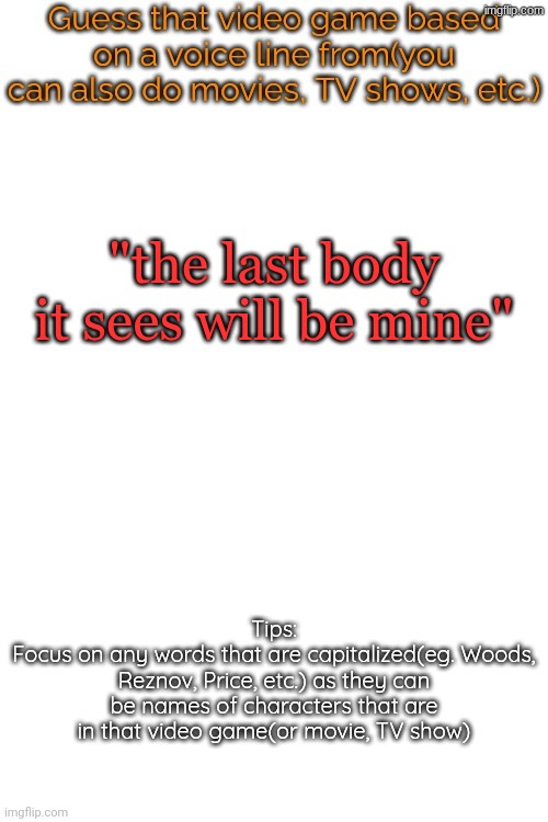 Guess that video game based on a voice line from it | "the last body it sees will be mine" | image tagged in guess that video game based on a voice line from it | made w/ Imgflip meme maker