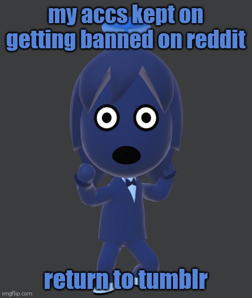 oh babydoll i cant move on | my accs kept on getting banned on reddit; return to tumblr | image tagged in for | made w/ Imgflip meme maker