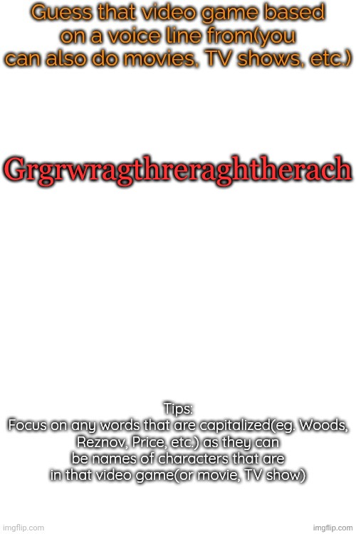 Guess that video game based on a voice line from it | Grgrwragthreraghtherach | image tagged in guess that video game based on a voice line from it | made w/ Imgflip meme maker