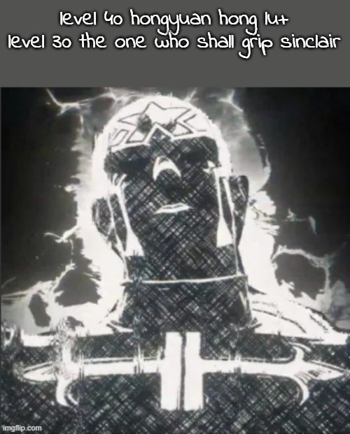 i think i used too many xp tickets on my three stars | level 40 hongyuan hong lu+ level 30 the one who shall grip sinclair | image tagged in the puccishots im joking chill | made w/ Imgflip meme maker