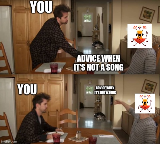 June bug Throwing away Advice when it's not a song | YOU; ADVICE WHEN IT'S NOT A SONG; YOU; ADVICE WHEN IT'S NOT A SONG | image tagged in dennis throwing plate,pbs kids,count on june bug | made w/ Imgflip meme maker