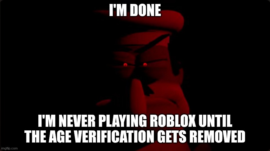I'm never playing Roblox again | I'M DONE; I'M NEVER PLAYING ROBLOX UNTIL THE AGE VERIFICATION GETS REMOVED | image tagged in peppino prowler,roblox | made w/ Imgflip meme maker