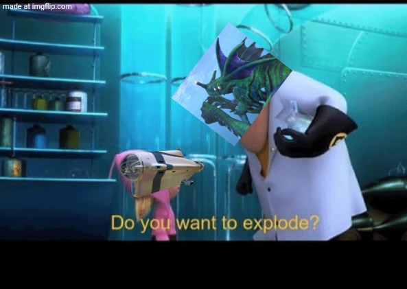 Do you want to explode | image tagged in do you want to explode | made w/ Imgflip meme maker