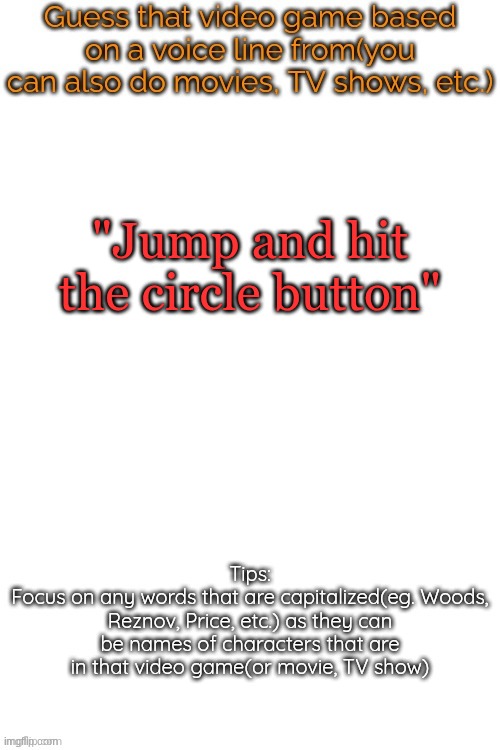 Bonus if you know the character | "Jump and hit the circle button" | image tagged in guess that video game based on a voice line from it | made w/ Imgflip meme maker