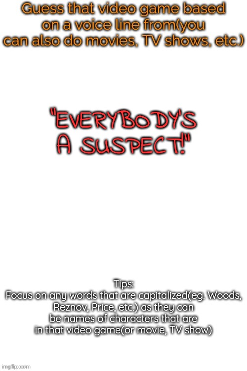 this one is easy asf | "EVERYBODY'S A SUSPECT!" | image tagged in guess that video game based on a voice line from it | made w/ Imgflip meme maker
