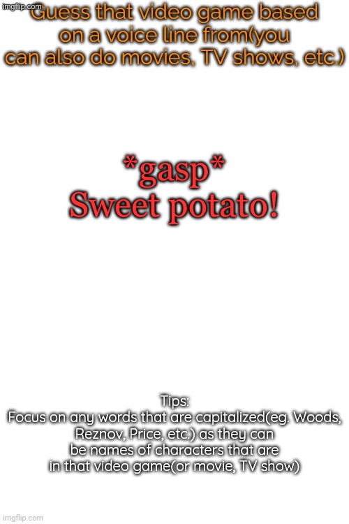Guess that video game based on a voice line from it | *gasp* Sweet potato! | image tagged in guess that video game based on a voice line from it | made w/ Imgflip meme maker