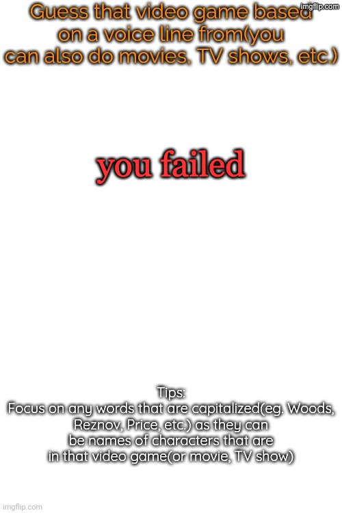 2 references. guess either and you win. guess both and ill do 1 request (almost anything can be requested) | you failed | image tagged in guess that video game based on a voice line from it | made w/ Imgflip meme maker