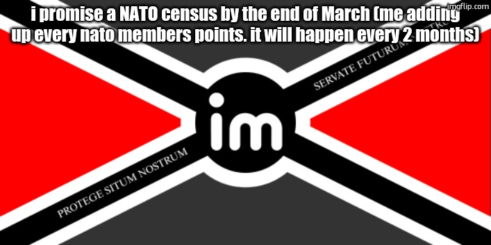 my goal is billion | i promise a NATO census by the end of March (me adding up every nato members points. it will happen every 2 months) | image tagged in nato flag by noublacksmith | made w/ Imgflip meme maker