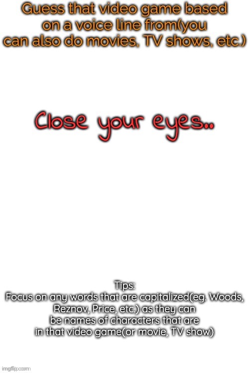 2 different refs lwk | Close your eyes.. | image tagged in guess that video game based on a voice line from it | made w/ Imgflip meme maker