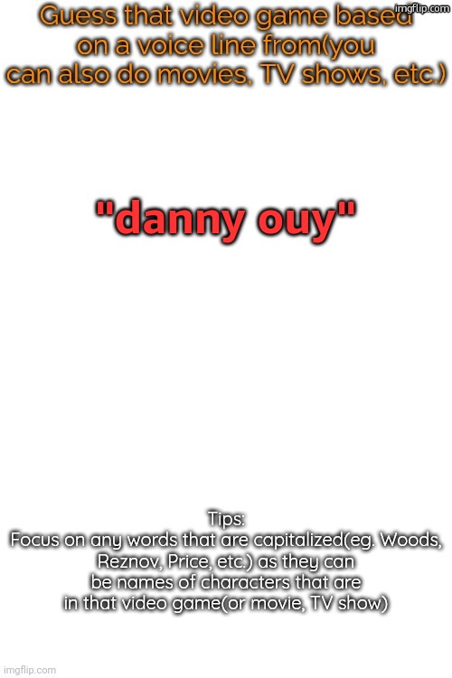 Guess that video game based on a voice line from it | "danny ouy" | image tagged in guess that video game based on a voice line from it | made w/ Imgflip meme maker