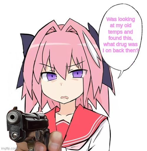 Astolfo gun speech bubble | Was looking at my old temps and found this, what drug was I on back then? | image tagged in astolfo gun speech bubble | made w/ Imgflip meme maker