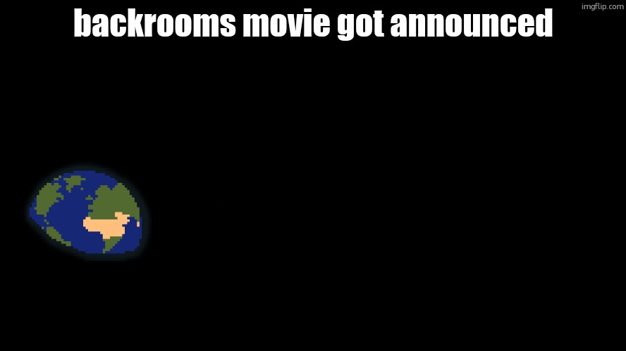 backrooms movie got announced | made w/ Imgflip meme maker