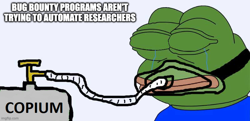 Pepe Copium | BUG BOUNTY PROGRAMS AREN'T TRYING TO AUTOMATE RESEARCHERS | image tagged in pepe copium | made w/ Imgflip meme maker