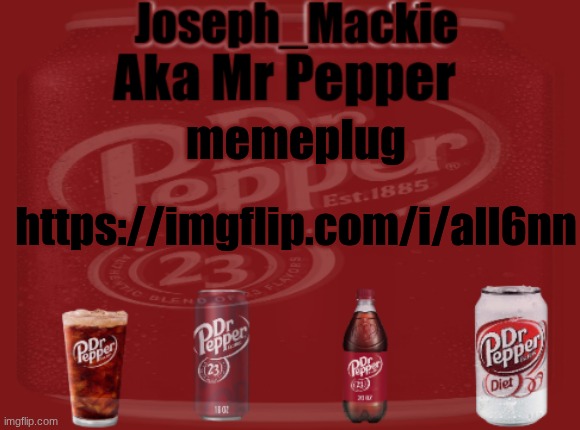 https://imgflip.com/i/all6nn | memeplug; https://imgflip.com/i/all6nn | image tagged in mr pepper/joseph mackie template | made w/ Imgflip meme maker