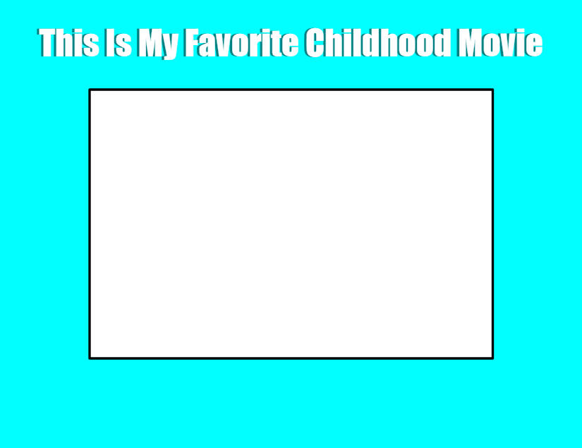 This Is My Favorite Childhood Movie Blank Meme Template