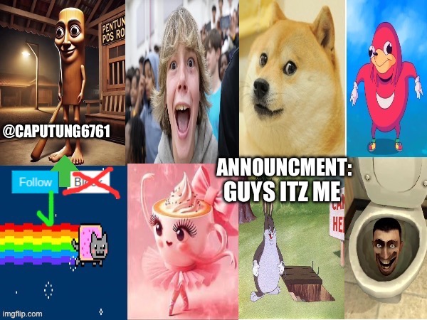 CapuTung6761 Announcment | GUYS ITZ ME | image tagged in caputung6761 announcment | made w/ Imgflip meme maker