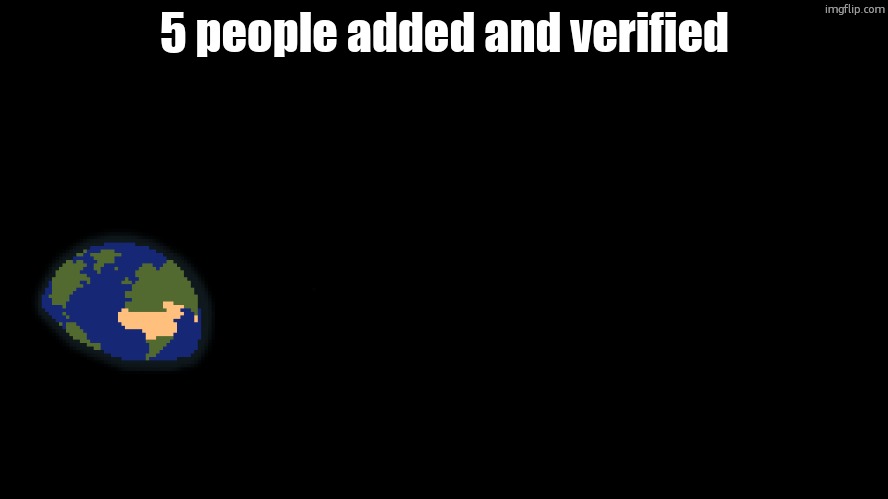 5 people added and verified | made w/ Imgflip meme maker