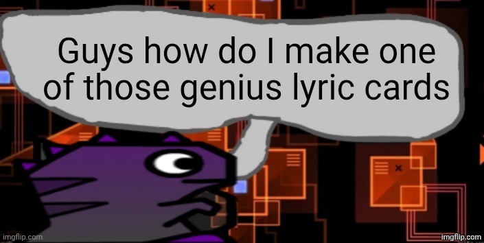 Updated severiteez announcement template | Guys how do I make one of those genius lyric cards | image tagged in updated severiteez announcement template | made w/ Imgflip meme maker