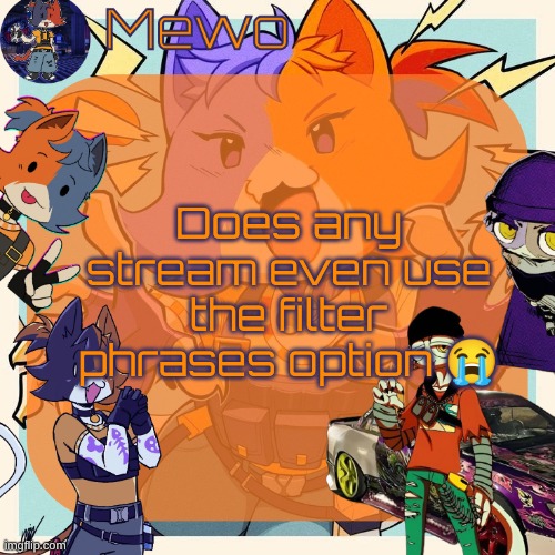 the FUCKASS cats from fortnite | Does any stream even use the filter phrases option 😭 | image tagged in the fuckass cats from fortnite | made w/ Imgflip meme maker