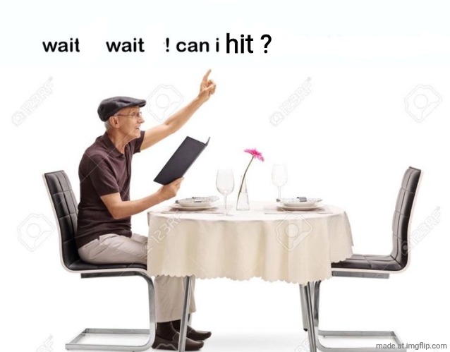 Waiter waiter can I catch a fu‍cking break | hit ? | image tagged in waiter waiter can i catch a fu cking break | made w/ Imgflip meme maker