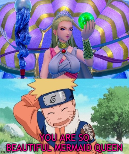 naruto loves queen marina | YOU ARE SO BEAUTIFUL MERMAID QUEEN | image tagged in who loves queen marina,naruto,anime,dragon quest,mermaids,this is beautiful | made w/ Imgflip meme maker