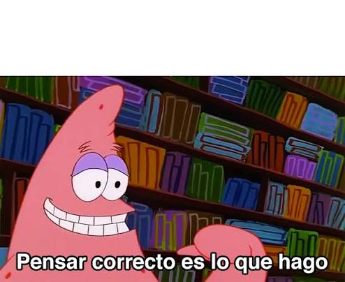 Pensar correcto es lo que hago Blank Meme Template