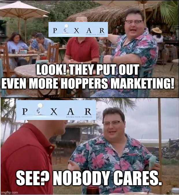Nobody cares | LOOK! THEY PUT OUT EVEN MORE HOPPERS MARKETING! SEE? NOBODY CARES. | image tagged in memes,see nobody cares | made w/ Imgflip meme maker
