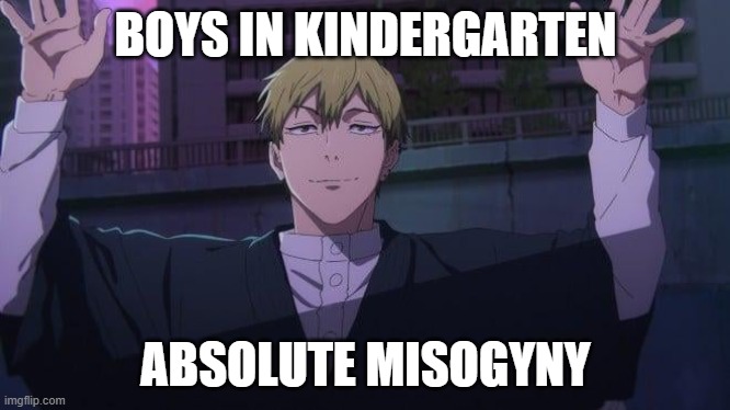 Akram Meme No.1 | BOYS IN KINDERGARTEN; ABSOLUTE MISOGYNY | image tagged in naoya hands up | made w/ Imgflip meme maker
