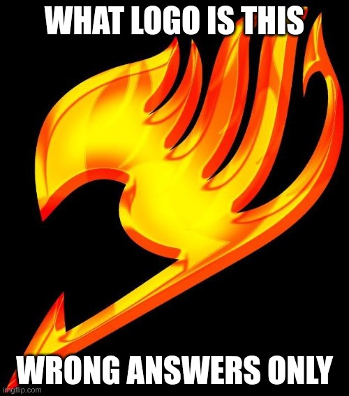 fairy tail logo | WHAT LOGO IS THIS; WRONG ANSWERS ONLY | image tagged in fairy tail logo | made w/ Imgflip meme maker