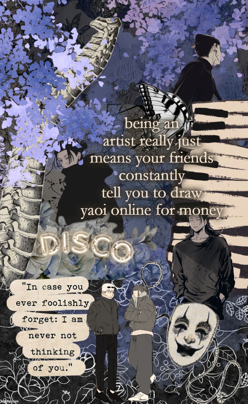 Disco's watercolor temp | being an artist really just means your friends constantly tell you to draw yaoi online for money | image tagged in disco's watercolor temp | made w/ Imgflip meme maker