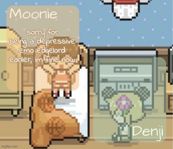 js have moments sometimes | sorry for being a depressive emo edgelord earlier, im fine now | image tagged in moons n denji - kel n basil temp | made w/ Imgflip meme maker