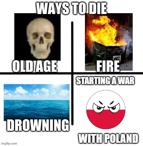 Ways to die | STARTING A WAR; WITH POLAND | image tagged in ways to die | made w/ Imgflip meme maker