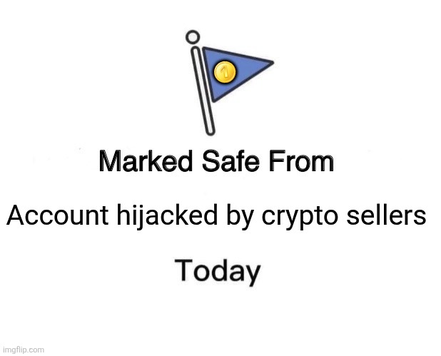 Marked Safe From | 🪙; Account hijacked by crypto sellers | image tagged in memes,crypto,account | made w/ Imgflip meme maker