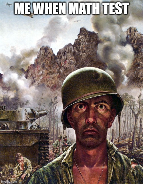 1000 yard stare | ME WHEN MATH TEST | image tagged in 1000 yard stare | made w/ Imgflip meme maker