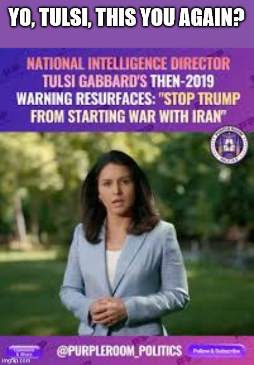 YO, TULSI, THIS YOU AGAIN? | made w/ Imgflip meme maker