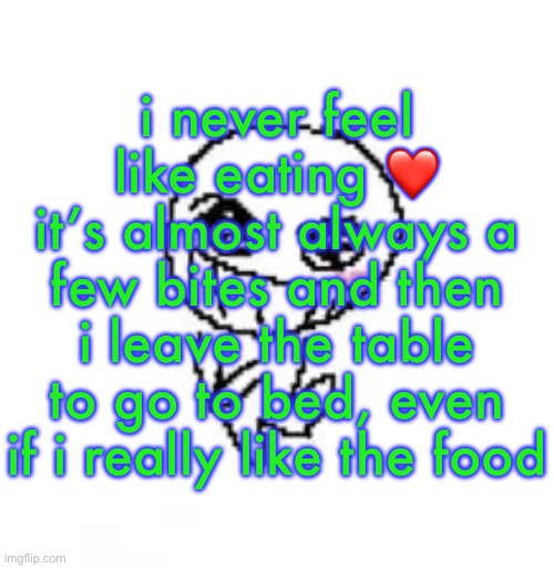 dumb stinky moron | i never feel like eating ❤️
it’s almost always a few bites and then i leave the table to go to bed, even if i really like the food | image tagged in dumb stinky moron | made w/ Imgflip meme maker