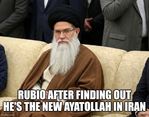 Rubio new Ayatollah | RUBIO AFTER FINDING OUT HE'S THE NEW AYATOLLAH IN IRAN | image tagged in marco rubio,ayatollah | made w/ Imgflip meme maker