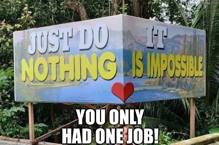 Billboard Failed Successfully | YOU ONLY HAD ONE JOB! | image tagged in you had one job,signs/billboards,sign fail,do you are have stupid,duhhh dumbass,dafuq did i just read | made w/ Imgflip meme maker